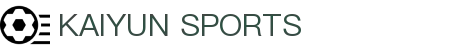 开云·体育（官网）APP下载-KAIYUN SPORTS